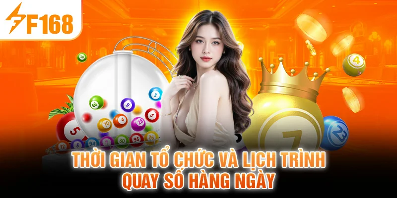 Thời Gian Tổ Chức Và Lịch Trình Quay Số Hàng Ngày