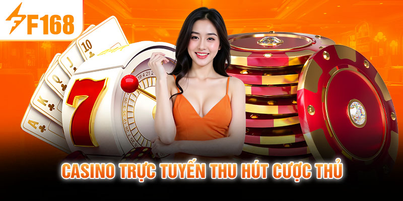 Casino trực tuyến thu hút cược thủ